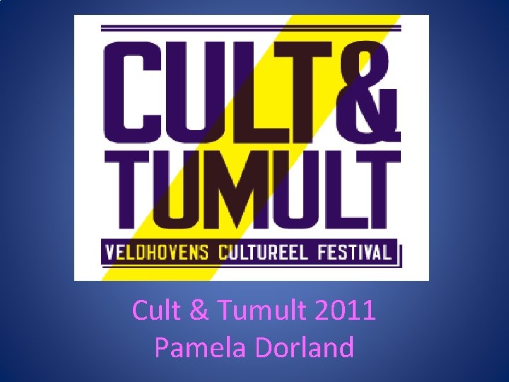Cult & Tumult 2011 Pamela Dorland 