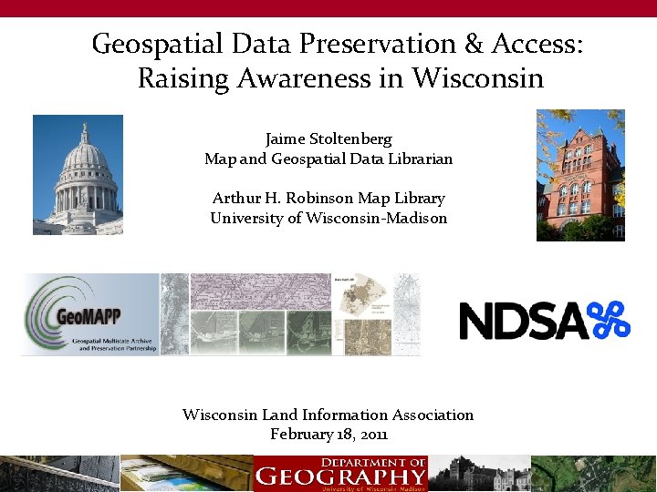 Geospatial Data Preservation & Access: Raising Awareness in Wisconsin Jaime Stoltenberg Map and Geospatial
