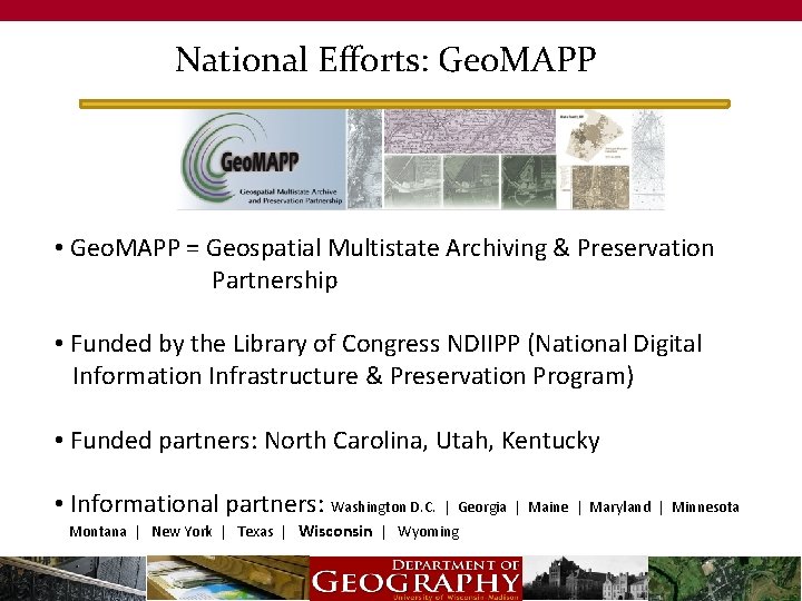National Efforts: Geo. MAPP • Geo. MAPP = Geospatial Multistate Archiving & Preservation Partnership