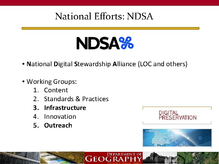 National Efforts: NDSA • National Digital Stewardship Alliance (LOC and others) • Working Groups:
