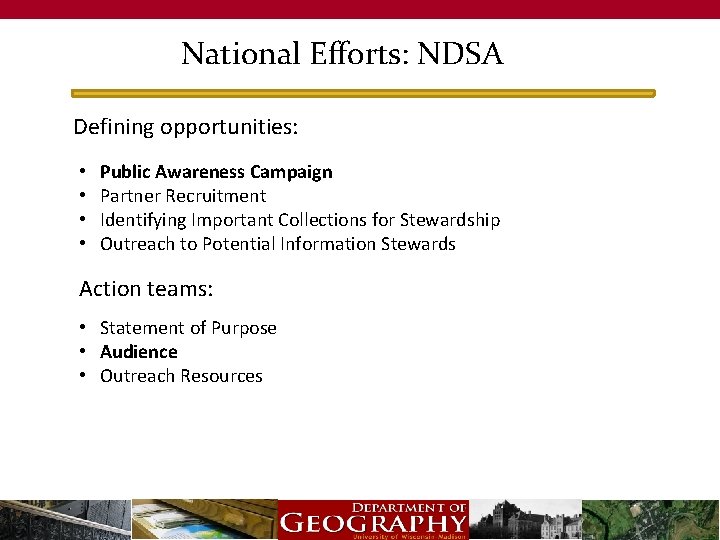 National Efforts: NDSA Defining opportunities: • • Public Awareness Campaign Partner Recruitment Identifying Important