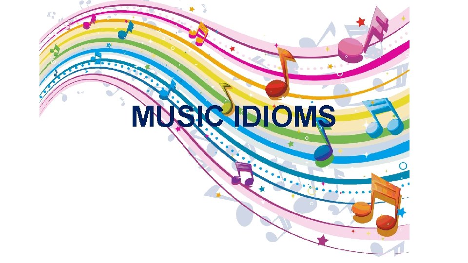 MUSIC IDIOMS 
