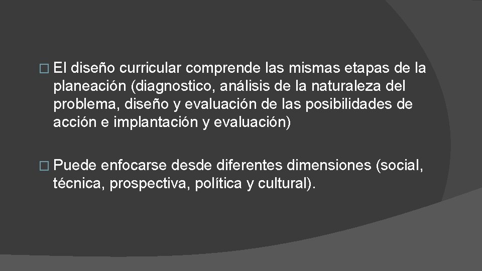 � El diseño curricular comprende las mismas etapas de la planeación (diagnostico, análisis de