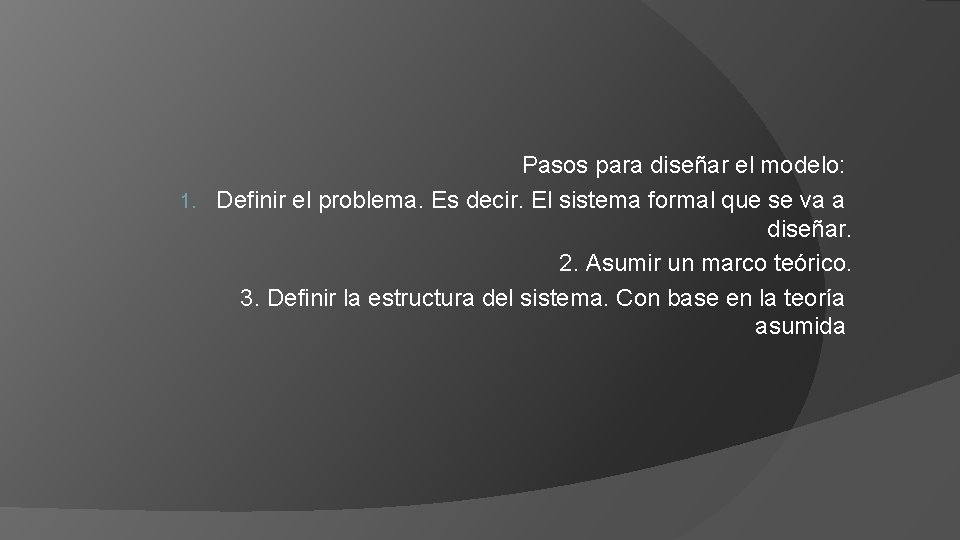 Pasos para diseñar el modelo: 1. Definir el problema. Es decir. El sistema formal