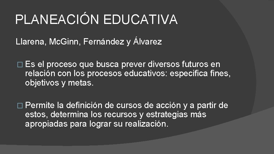 PLANEACIÓN EDUCATIVA Llarena, Mc. Ginn, Fernández y Álvarez � Es el proceso que busca