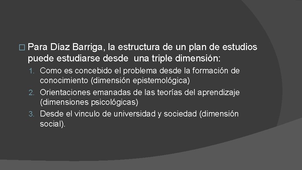 � Para Díaz Barriga, la estructura de un plan de estudios puede estudiarse desde
