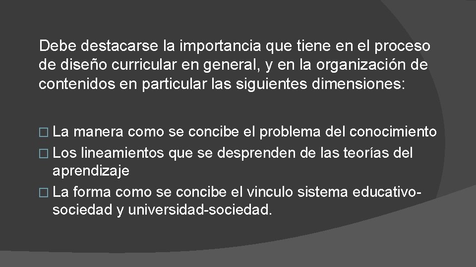 Debe destacarse la importancia que tiene en el proceso de diseño curricular en general,
