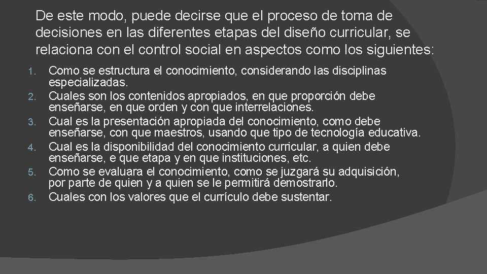 De este modo, puede decirse que el proceso de toma de decisiones en las