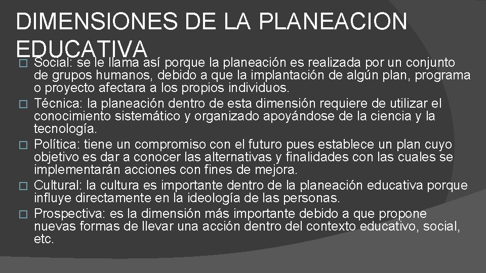 DIMENSIONES DE LA PLANEACION EDUCATIVA � Social: se le llama así porque la planeación