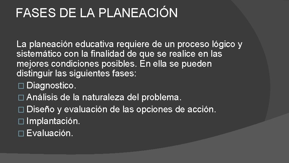 FASES DE LA PLANEACIÓN La planeación educativa requiere de un proceso lógico y sistemático