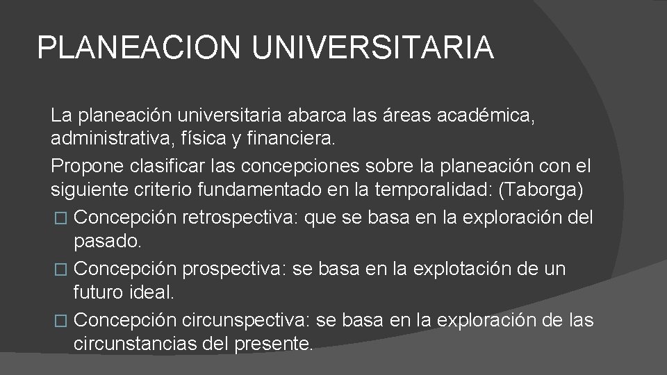 PLANEACION UNIVERSITARIA La planeación universitaria abarca las áreas académica, administrativa, física y financiera. Propone