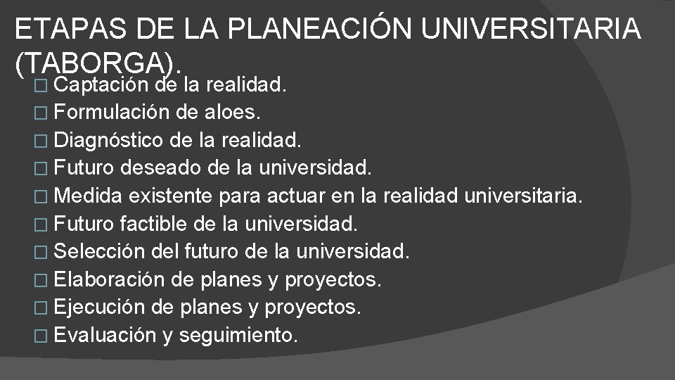 ETAPAS DE LA PLANEACIÓN UNIVERSITARIA (TABORGA). � Captación de la realidad. � Formulación de