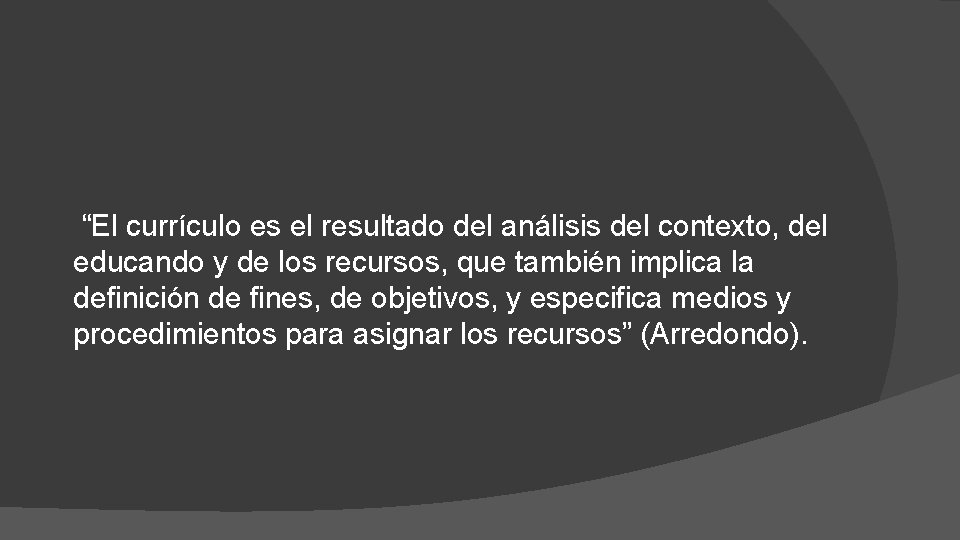“El currículo es el resultado del análisis del contexto, del educando y de los