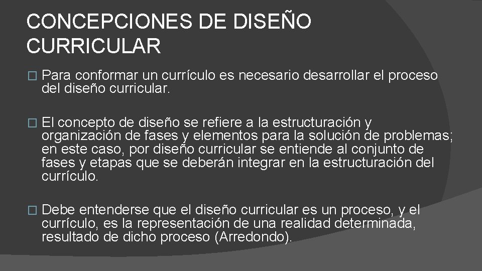 CONCEPCIONES DE DISEÑO CURRICULAR � Para conformar un currículo es necesario desarrollar el proceso