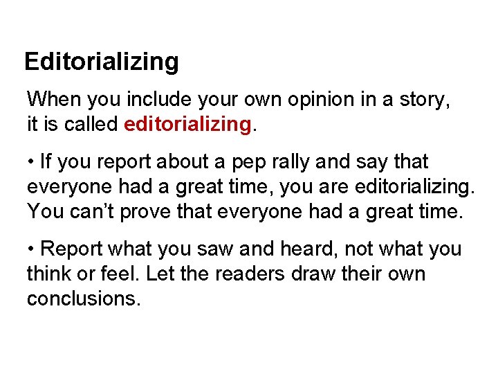 Editorializing When you include your own opinion in a story, it is called editorializing.