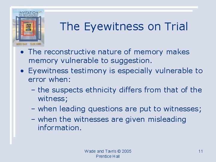 The Eyewitness on Trial • The reconstructive nature of memory makes memory vulnerable to