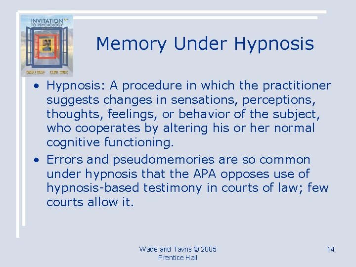 Memory Under Hypnosis • Hypnosis: A procedure in which the practitioner suggests changes in