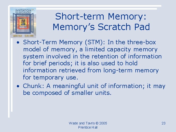 Short-term Memory: Memory’s Scratch Pad • Short-Term Memory (STM): In the three-box model of