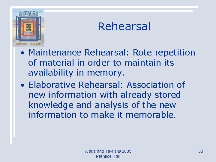 Rehearsal • Maintenance Rehearsal: Rote repetition of material in order to maintain its availability