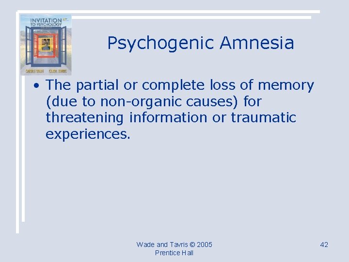 Psychogenic Amnesia • The partial or complete loss of memory (due to non-organic causes)