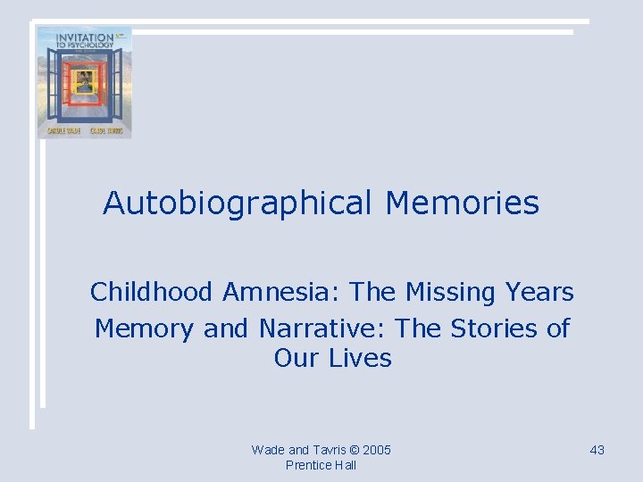 Autobiographical Memories Childhood Amnesia: The Missing Years Memory and Narrative: The Stories of Our