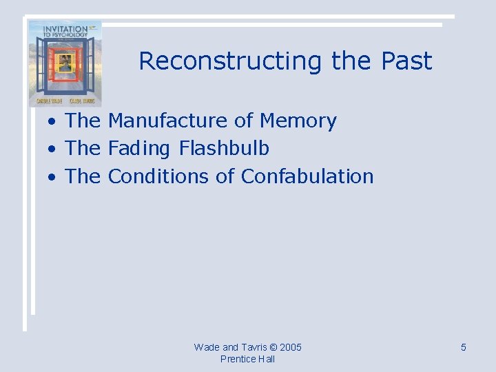 Reconstructing the Past • The Manufacture of Memory • The Fading Flashbulb • The