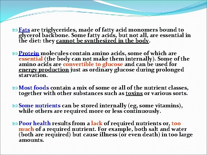  Fats are triglycerides, made of fatty acid monomers bound to glycerol backbone. Some