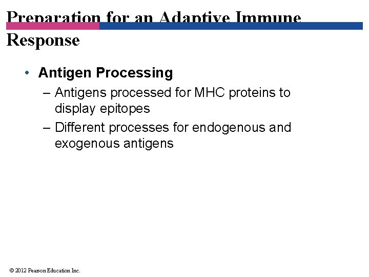 Preparation for an Adaptive Immune Response • Antigen Processing – Antigens processed for MHC
