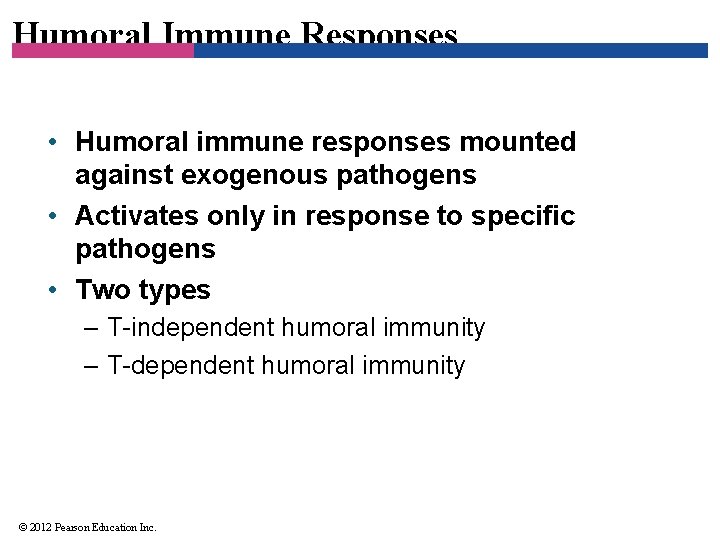 Humoral Immune Responses • Humoral immune responses mounted against exogenous pathogens • Activates only