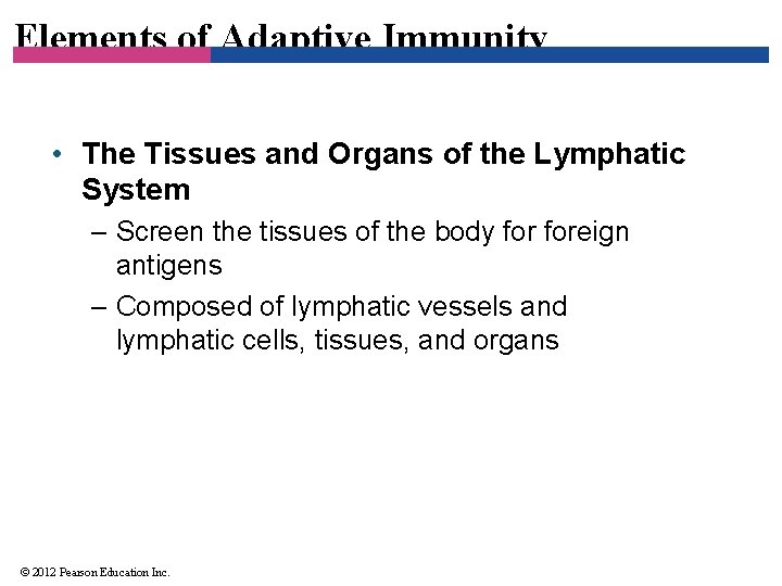 Elements of Adaptive Immunity • The Tissues and Organs of the Lymphatic System –
