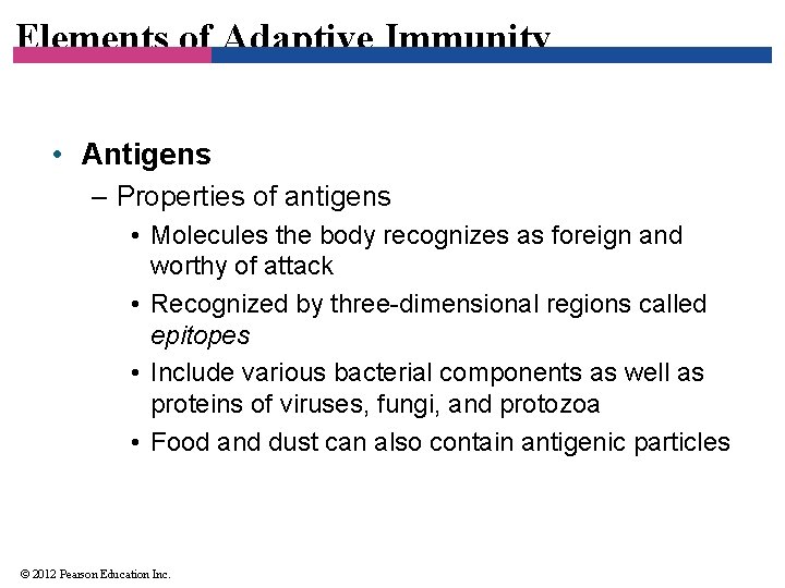 Elements of Adaptive Immunity • Antigens – Properties of antigens • Molecules the body