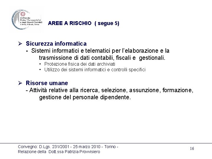 AREE A RISCHIO ( segue 5) Ø Sicurezza informatica - Sistemi informatici e telematici