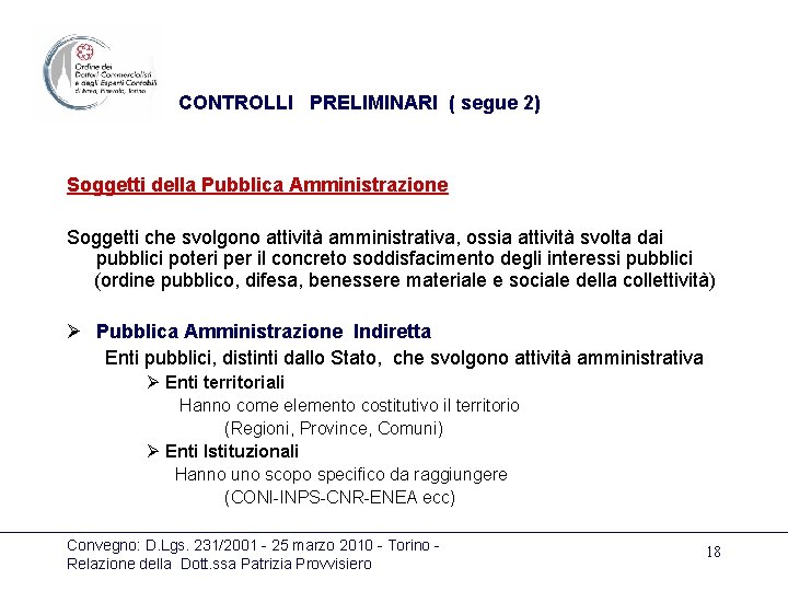 CONTROLLI PRELIMINARI ( segue 2) Soggetti della Pubblica Amministrazione Soggetti che svolgono attività amministrativa,