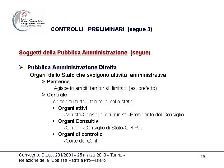 CONTROLLI PRELIMINARI (segue 3) Soggetti della Pubblica Amministrazione (segue) Ø Pubblica Amministrazione Diretta Organi