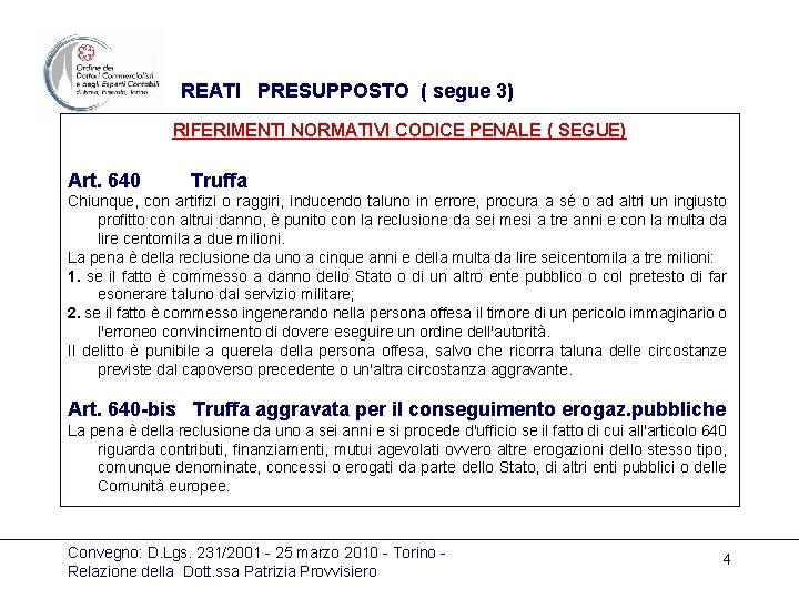 REATI PRESUPPOSTO ( segue 3) RIFERIMENTI NORMATIVI CODICE PENALE ( SEGUE) Art. 640 Truffa