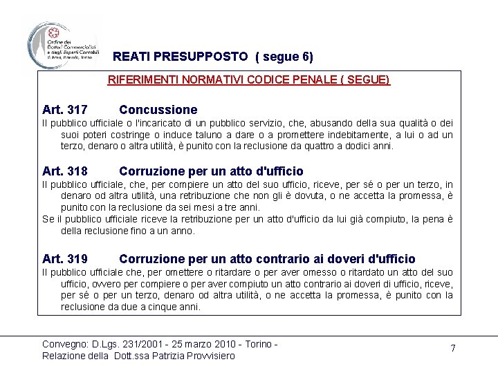 REATI PRESUPPOSTO ( segue 6) RIFERIMENTI NORMATIVI CODICE PENALE ( SEGUE) Art. 317 Concussione