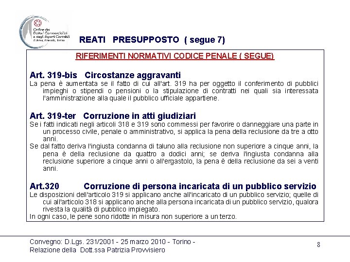 REATI PRESUPPOSTO ( segue 7) RIFERIMENTI NORMATIVI CODICE PENALE ( SEGUE) Art. 319 -bis