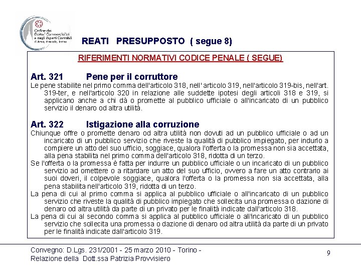 REATI PRESUPPOSTO ( segue 8) RIFERIMENTI NORMATIVI CODICE PENALE ( SEGUE) Art. 321 Pene