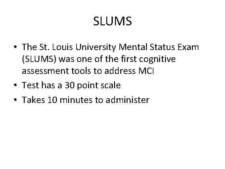 SLUMS • The St. Louis University Mental Status Exam (SLUMS) was one of the
