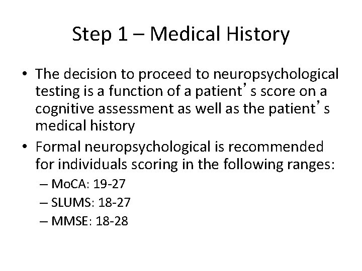 Step 1 – Medical History • The decision to proceed to neuropsychological testing is