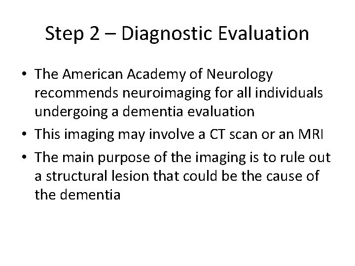 Step 2 – Diagnostic Evaluation • The American Academy of Neurology recommends neuroimaging for