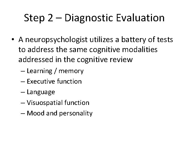 Step 2 – Diagnostic Evaluation • A neuropsychologist utilizes a battery of tests to