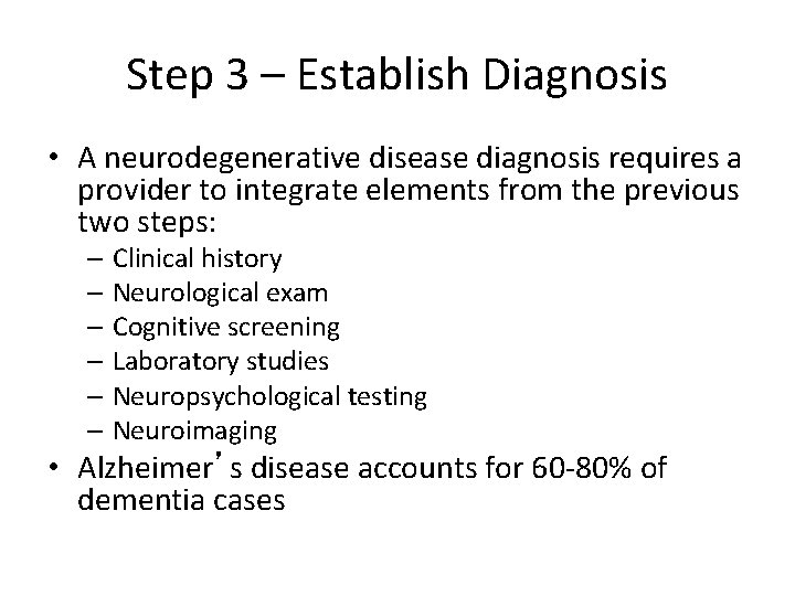 Step 3 – Establish Diagnosis • A neurodegenerative disease diagnosis requires a provider to