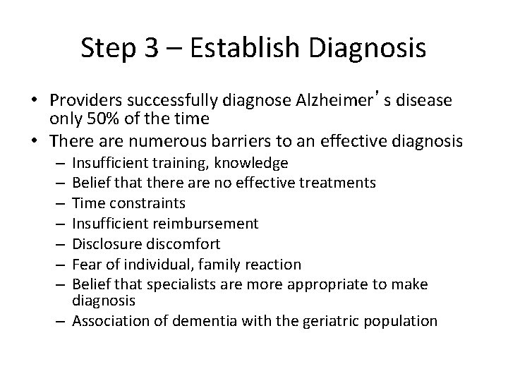 Step 3 – Establish Diagnosis • Providers successfully diagnose Alzheimer’s disease only 50% of