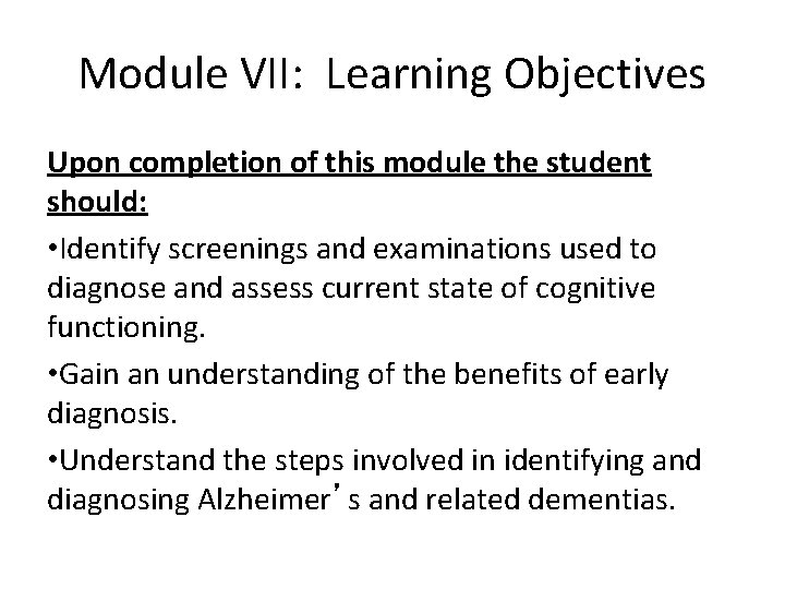 Module VII: Learning Objectives Upon completion of this module the student should: • Identify