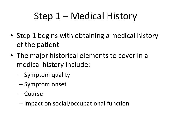 Step 1 – Medical History • Step 1 begins with obtaining a medical history