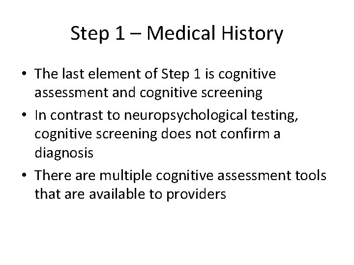 Step 1 – Medical History • The last element of Step 1 is cognitive