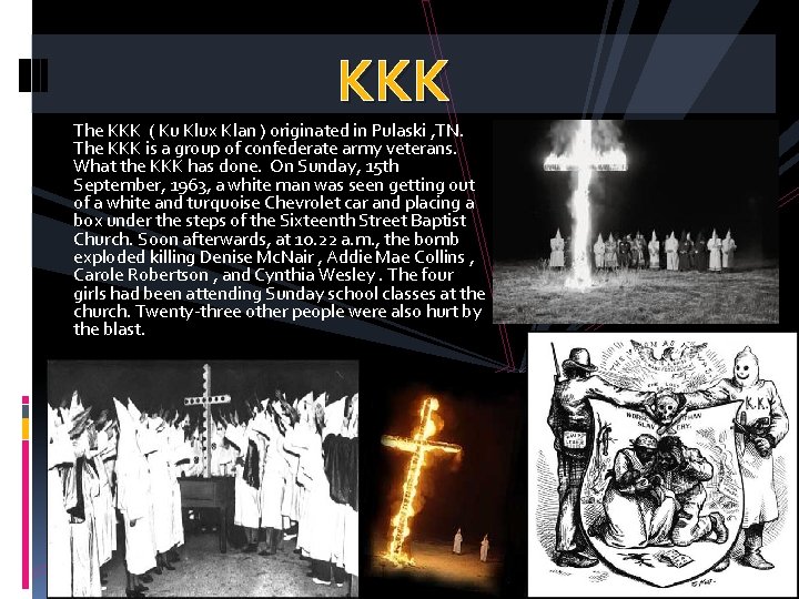 KKK The KKK ( Ku Klux Klan ) originated in Pulaski , TN. The