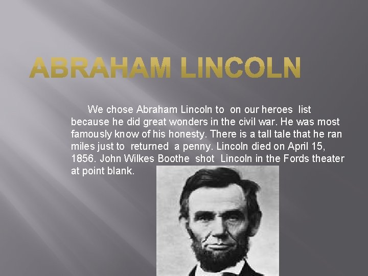 We chose Abraham Lincoln to on our heroes list because he did great wonders