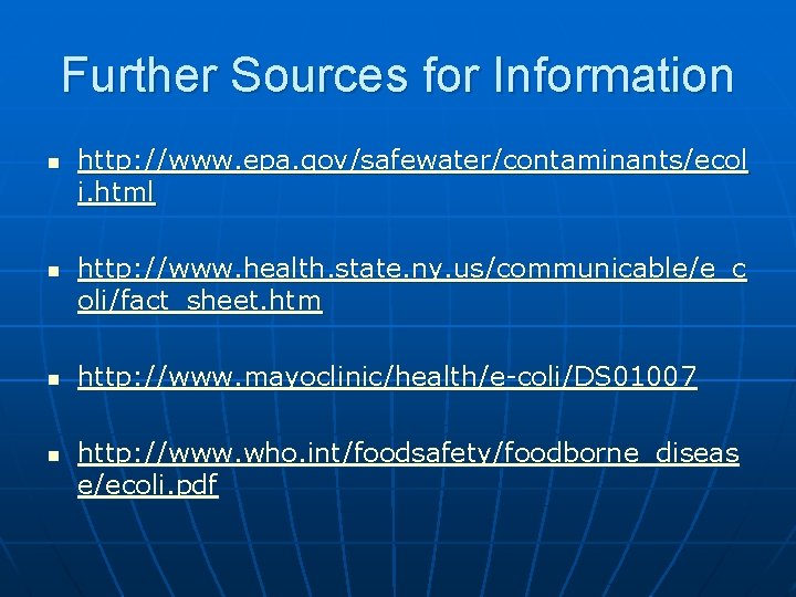 Further Sources for Information n n http: //www. epa. gov/safewater/contaminants/ecol i. html http: //www.